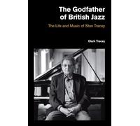 The Godfather of British Jazz: The Life and Music of Stan Tracey (Popular Music History)