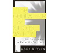 The Godfather of Silicon Valley: Ron Conway and the Fall of the Dot-coms