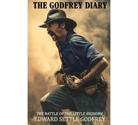 The Godfrey Diary of the Battle of the Little Bighorn: (Expanded, Annotated)