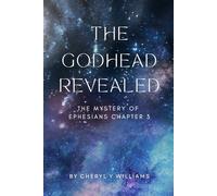 The Godhead Revealed: The Mystery of Ephesians Chapter 3: 1 (Bible Study Books)