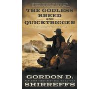 The Godless Breed and Quicktrigger: Two Full Length Western Novels (The Wolfpack Publishing Gordon D. Shirreffs Library Collection)