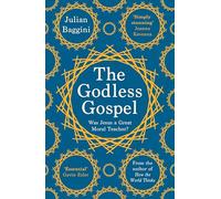 The Godless Gospel: Was Jesus a Great Moral Teacher?