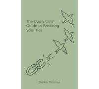 The Godly Girls’ Guide to Breaking Soul Ties