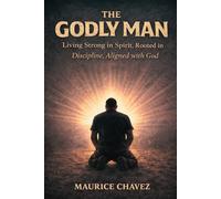 The Godly Man: Living Strong in Spirit, Rooted in Discipline, Aligned with God (Mentoring Men)