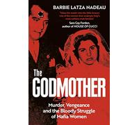 The Godmother : Murder, Vengeance, and the Bloody Struggle of Mafia Women