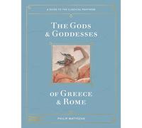 The Gods and Goddesses of Greece and Rome: A Guide to the Classical Pantheon
