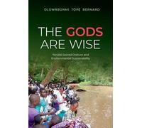 The Gods Are Wise: Yorùbá Sacred Orature and Environmental Sustainability (AAR Religion, Culture, and History)