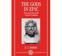 The Gods in Epic: Poets and Critics of the Classical Tradition (Clarendon Paperbacks)
