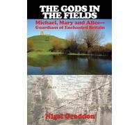 The Gods in the Fields: Michael, Mary and Alice - Guardians of Enchanted Britain