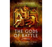 The Gods of Battle: The Thracians at War, 1500 BC - 150 AD