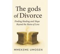 The gods of Divorce: Finding Healing and Hope beyond the Ruins of Love