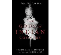 The Gods of Indian Country: Religion and the Struggle for the American West