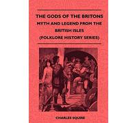 The Gods Of The Britons - Myth And Legend From The British Isles (Folklore History Series)