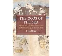 The Gods of the Sea: Whales and Coastal Communities in Northeast Japan, c.1600-2019 (Cambridge Oceanic Histories)