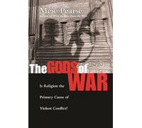 The Gods of War: Is Religion The Primary Cause Of Violent Conflict?