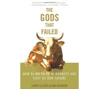 The Gods That Failed: How Blind Faith in Markets Has Cost Us Our Future