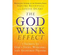 The Godwink Effect: 7 Secrets to God's Signs, Wonders, and Answered Prayers