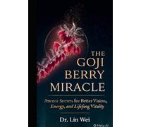 The Goji Berry Miracle: Ancient Secrets for Better Vision, Energy, and Lifelong Vitality" (Eastern Healing & Longevity)