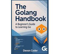 The Golang Handbook - A Beginner's Guide to Learning Go