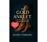 The Gold Anklet: A Gift That Sensed Love, Danger and Betrayal