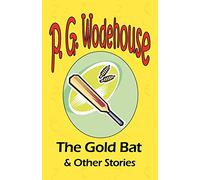 The Gold Bat & Other Stories - From the Manor Wodehouse Collection, a selection from the early works of P. G. Wodehouse