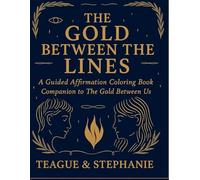 The Gold Between the Lines Coloring Book: A Twin Flame Affirmation & Coloring Journey (The Singing Soul)