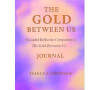 The Gold Between Us Journal: A Guided Reflection Companion to The Gold Between us ebook (The Singing Soul)