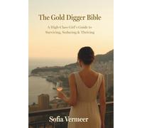 The Gold Digger Bible: A High-Class Girl’s Guide to Surviving, Seducing & Thriving