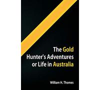 The Gold Hunter's Adventures, Or Life in Australia