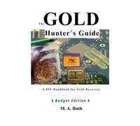 The Gold Hunter's Guide: A DIY Handbook for Gold Recovery (Budget Edition)