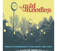 The Gold Needles - What's Tomorrow Ever Done For You?