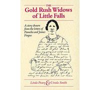 The Gold Rush Widows of Little Falls: Story Drawn from the Letters of Pamelia and James Fergus