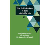 The Gold-Seekers: A Tale of California