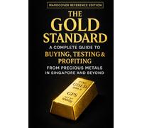 The Gold Standard: A Professional Guide to Buying, Testing & Verifying Gold - With Real-World Case Studies and Industry Methods