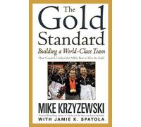 The Gold Standard: Building a World-Class Team: How Coach K Unified the NBA's Best to Win the Gold
