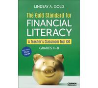 The Gold Standard for Financial Literacy : A Teacher's Classroom Tool Kit (Grades K-8)