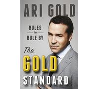 The Gold Standard: Rules to Rule By by Ari Gold (2015-05-12)