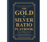 THE GOLD-TO-SILVER RATIO PLAYBOOK: A Complete Execution Manual for the Two-Basket System (Fortress Stacking: Mastering Gold & Silver Stacking for Wealth Protection)