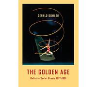 The Golden Age: Ballet in Soviet Russia 1917-1991
