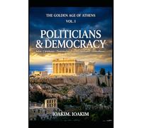 THE GOLDEN AGE OF ATHENS. vol.1: VOLUME I - POLITICIANS & DEMOCRACY