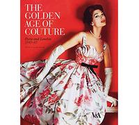 The Golden Age of Couture: Paris and London 1947-1957