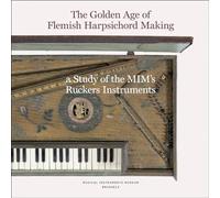 The Golden Age of Flemish Harpsicord Making: A Study of MIM's Ruckers Instruments