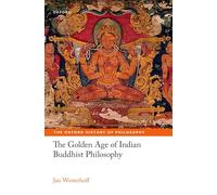 The Golden Age of Indian Buddhist Philosophy (The Oxford History of Philosophy)
