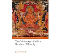 The Golden Age of Indian Buddhist Philosophy (The Oxford History of Philosophy)