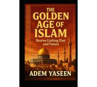 The Golden Age of Islam: Stories Linking Past and Future