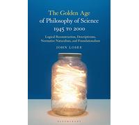 The Golden Age of Philosophy of Science 1945 to 2000: Logical Reconstructionism, Descriptivism, Normative Naturalism, and Foundationalism