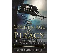 The Golden Age of Piracy: The Truth Behind Pirate Myths