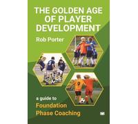 The Golden Age of Player Development: A Guide to Foundation Phase Coaching