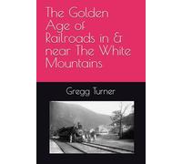 The Golden Age of Railroads in & near The White Mountains
