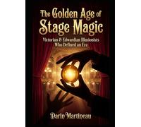 The Golden Age of Stage Magic: Victorian & Edwardian Illusionists Who Defined an Era